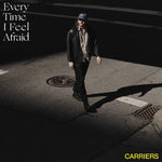 Carriers - Every Time I Feel Afraid LP