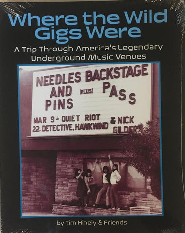 Where The Wild Gigs Were: A Trip Through America's Legendary Underground Music Venues by Tim Hinely & Friends Softcover Book